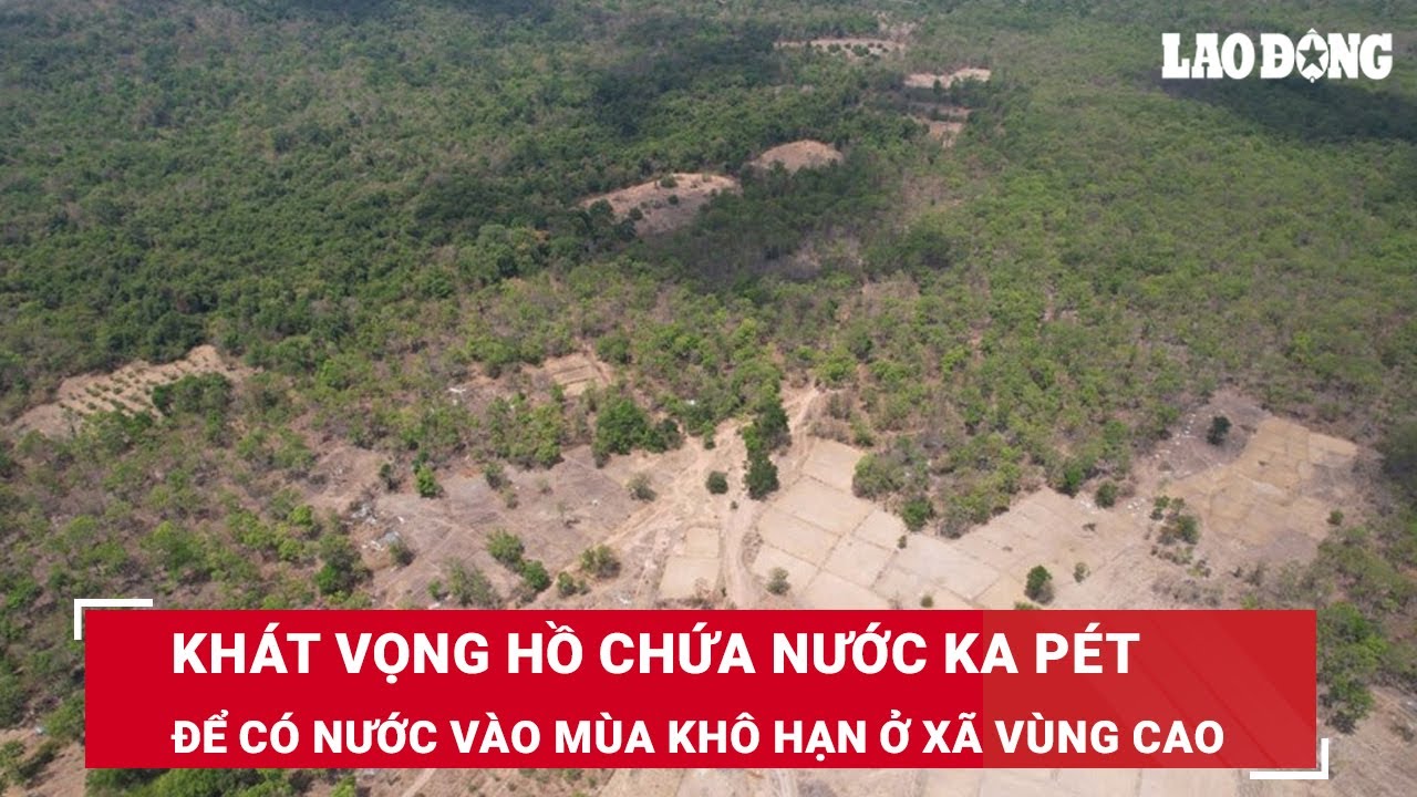 Khát vọng hồ chứa nước Ka Pét để có nước vào mùa khô hạn ở xã vùng cao | Báo Lao Động