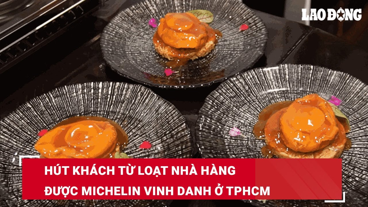 Hút khách từ loạt nhà hàng được Michelin vinh danh ở TPHCM | Báo Lao Động