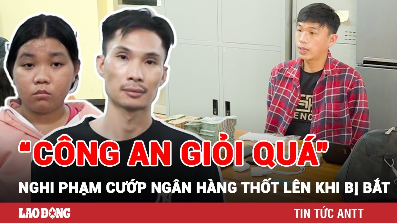 Trưa 28/10 | Nghi can vụ cướp ngân hàng 3,8 tỷ há hốc mồm khi bị bắt: “Công an giỏi quá” | BLĐ