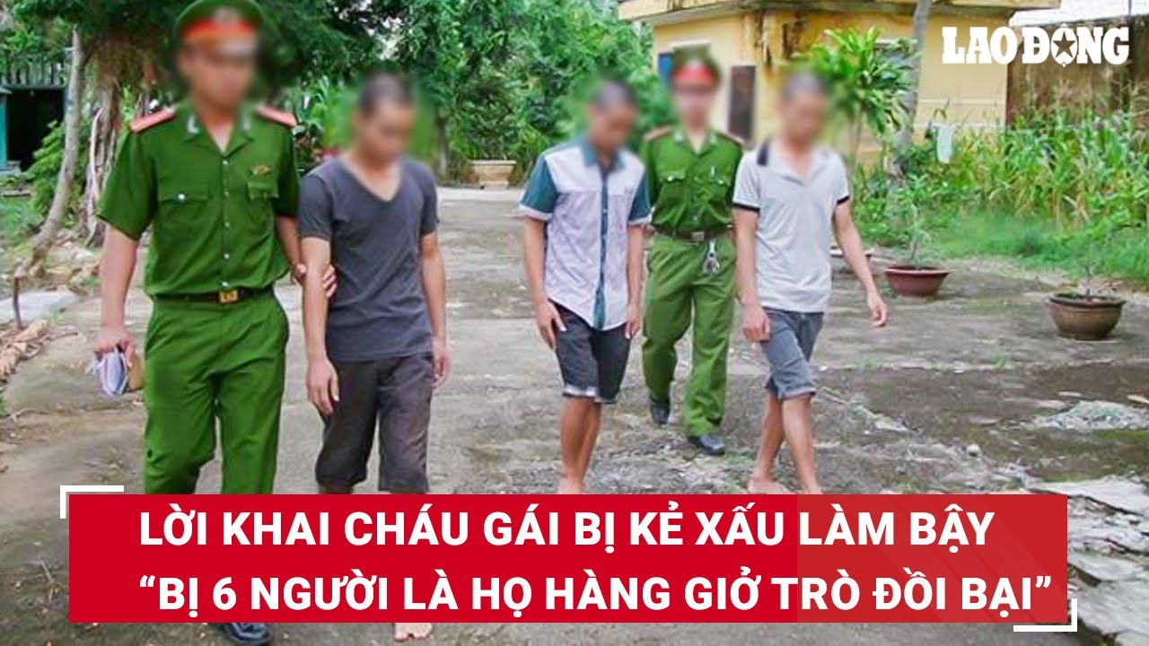 Sáng 14/3. Đưa cháu gái đi tố giác bị kẻ xấu giở trò đồi bại, phát hiện 6 đối tượng là họ hàng | BLĐ