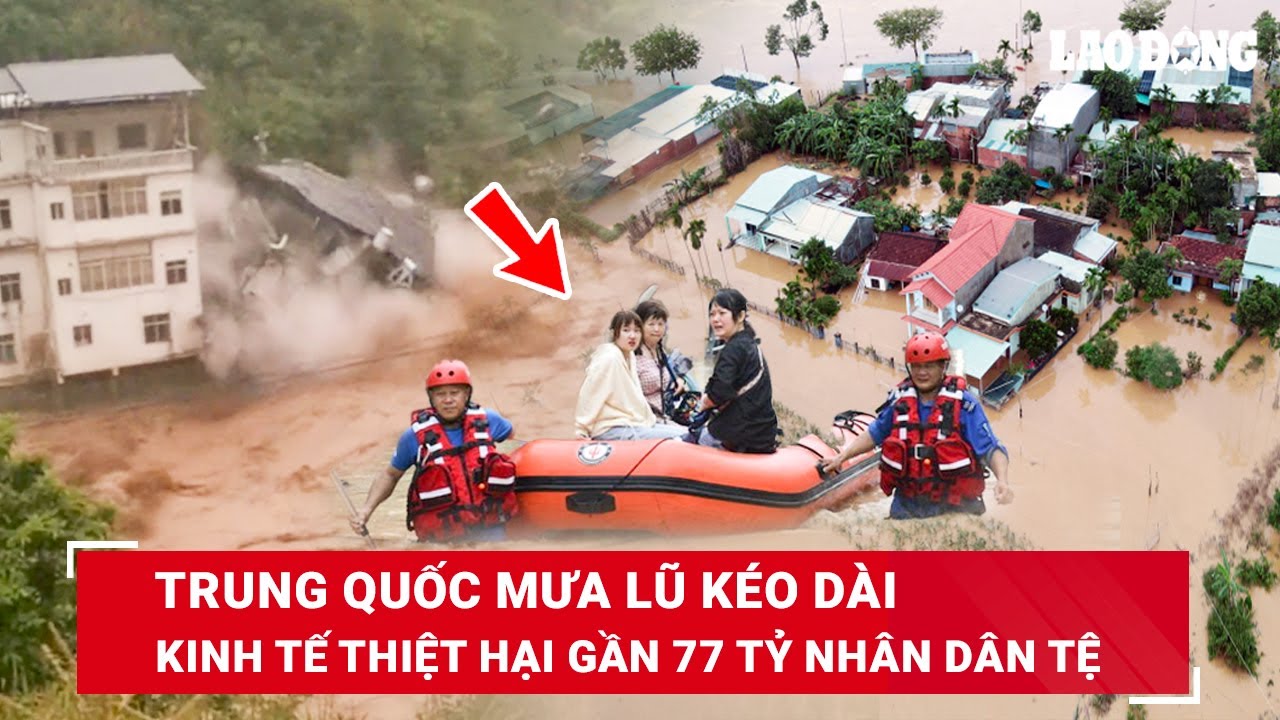 Trung Quốc thiệt hại gần 77 tỷ nhân dân tệ do thiên tai khiến 328 người thiệt mạng, mất tích bởi lũ