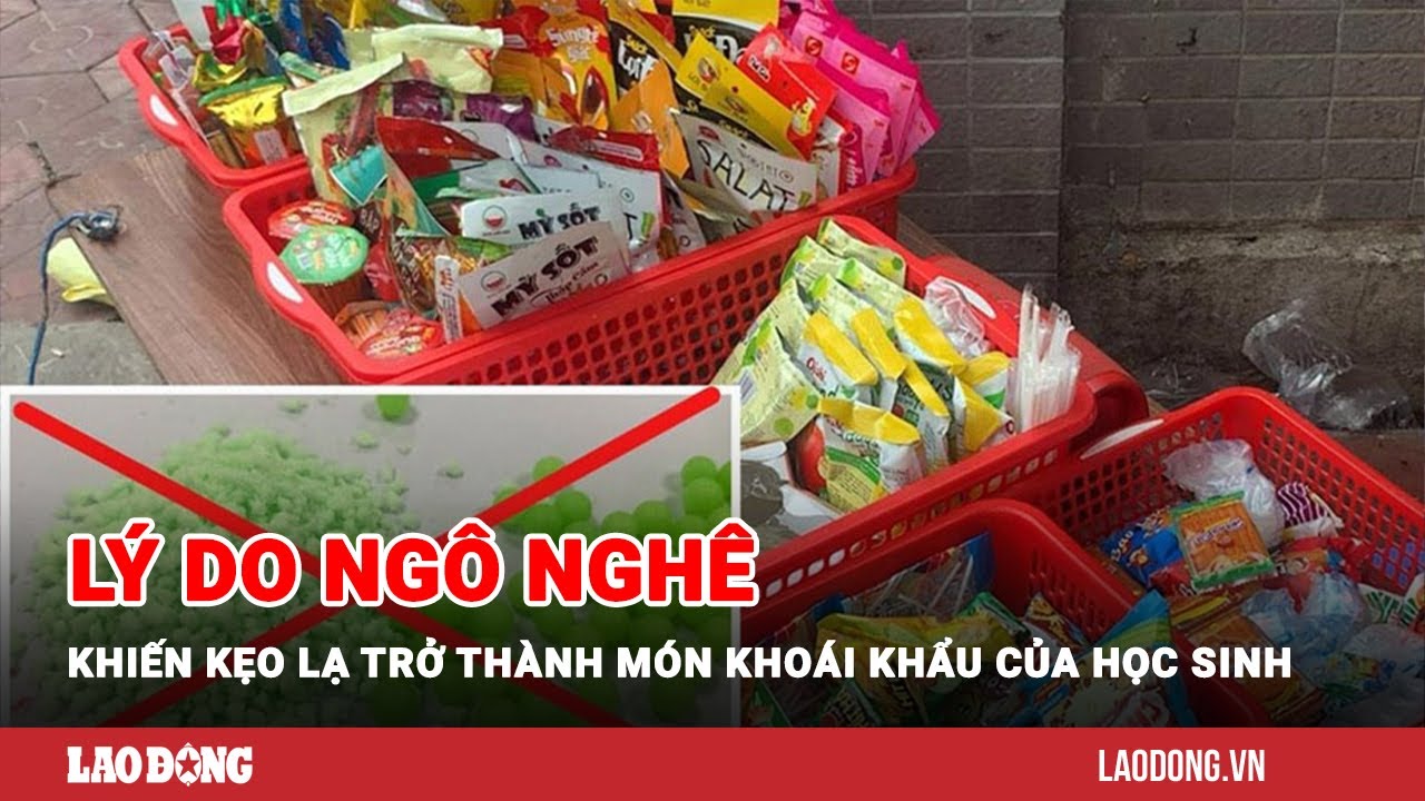 Lý do ngô nghê khiến kẹo lạ trở thành món khoái khẩu của học sinh | Báo Lao Động