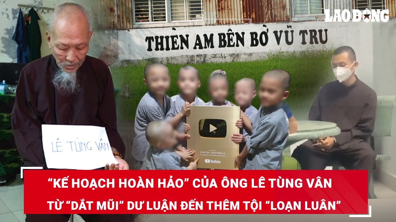 Loạt “vết trượt dài” của “thầy ông nội” Lê Tùng Vân đến khi bị khởi tố thêm tội danh loạn luân | BLĐ