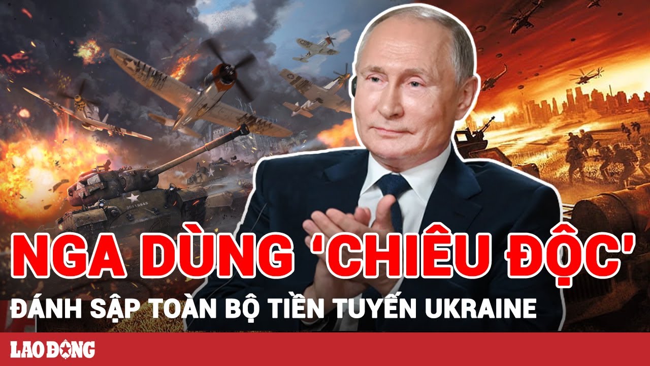 Thời sự Quốc tế sáng 21/2: Nga dùng ‘chiêu độc’, dồn toàn lực đánh sập toàn bộ tiền tuyến Ukraine