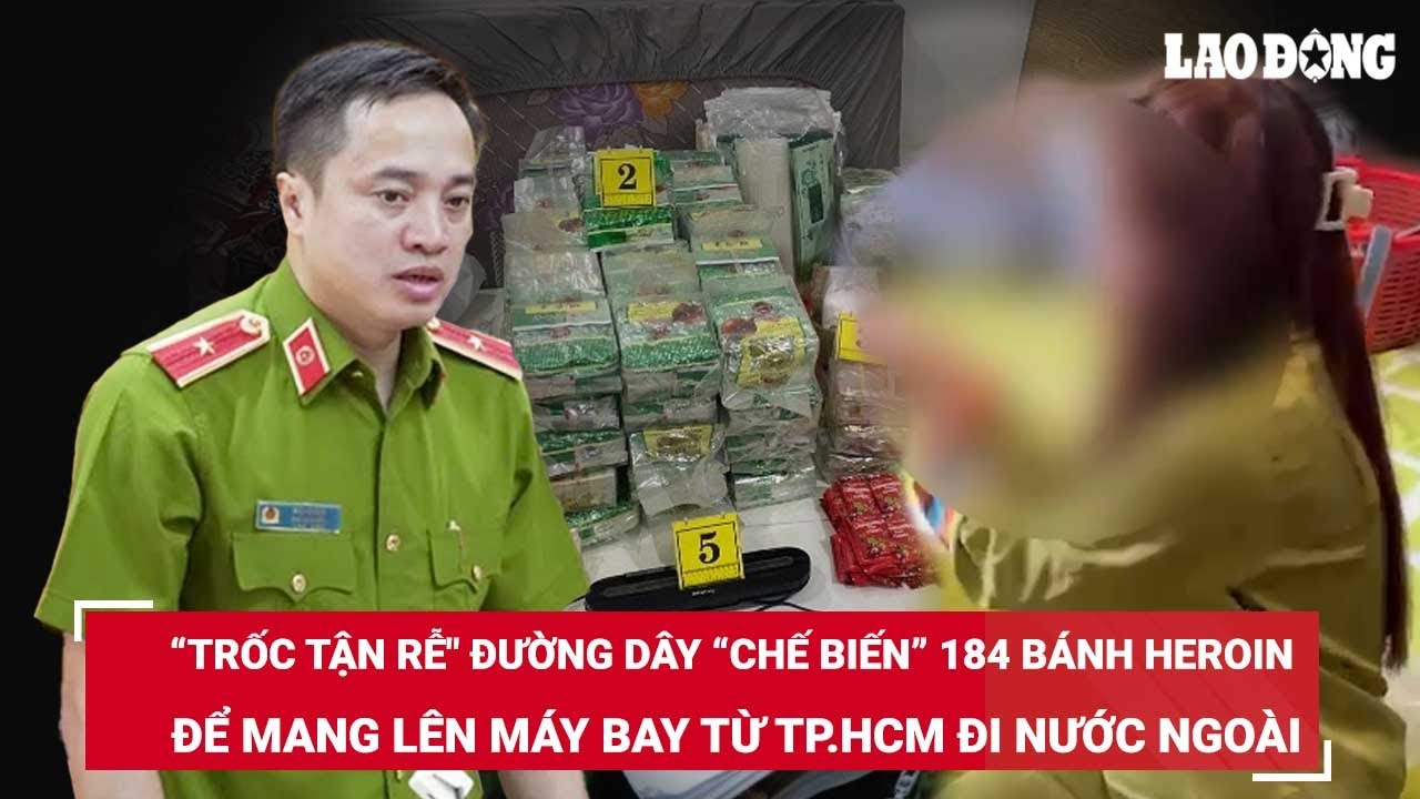 Tối 16/4. Cận cảnh Công an TPHCM "trốc tận rễ" đường dây “chế biến” 184 bánh heroin mang lên máy bay