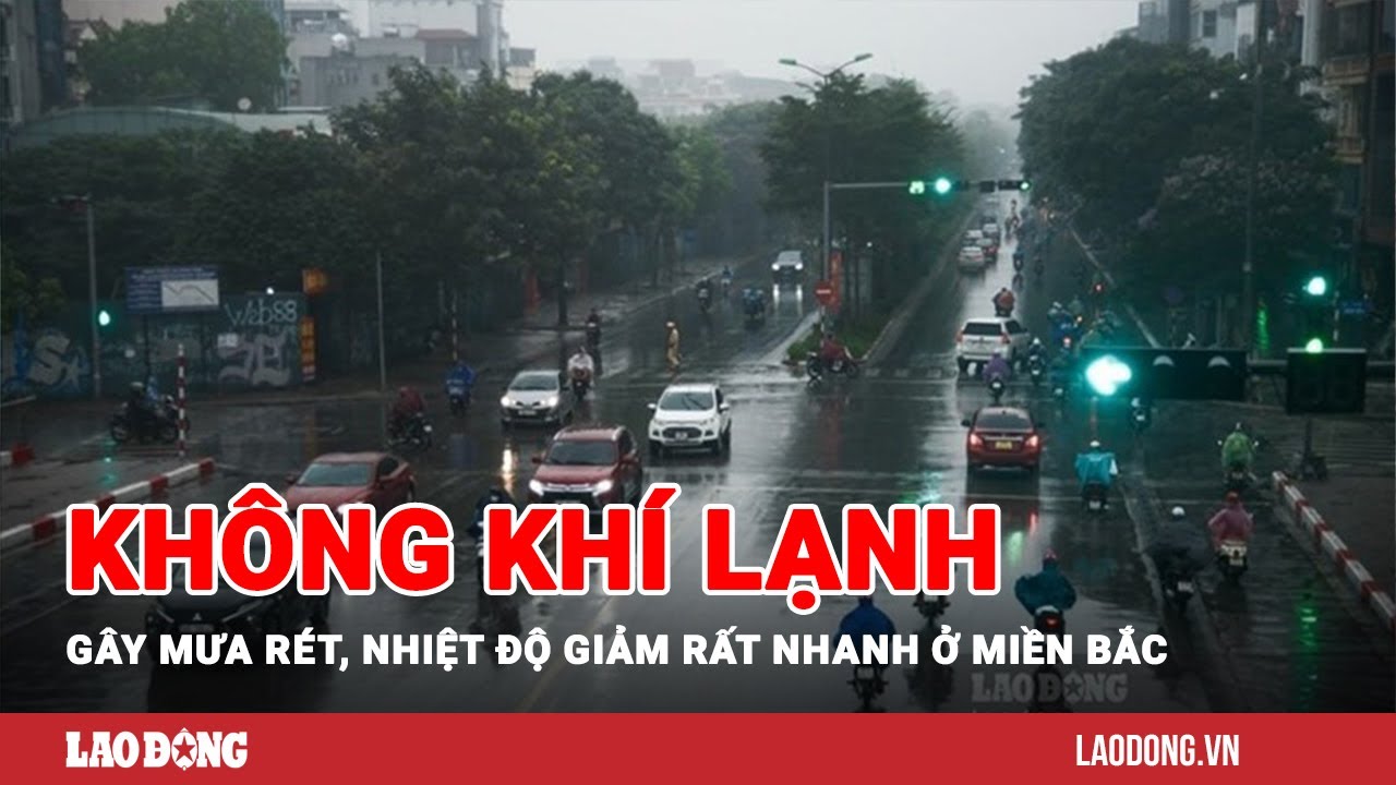 Miền Bắc sắp đón không khí lạnh gây mưa rét, nhiệt độ giảm rất nhanh | Báo Lao Động