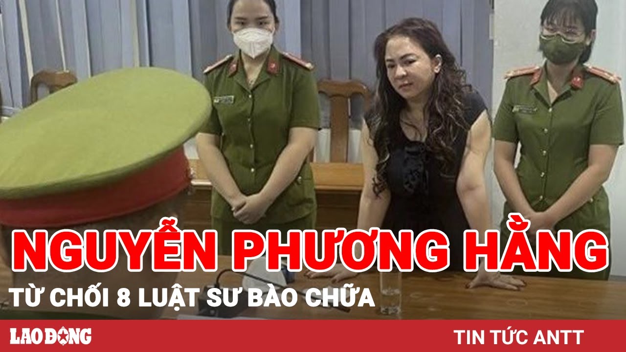 Sáng 25/5: Nguyễn Phương Hằng bất ngờ từ chối 8 luật sư bào chữa cho mình | BLĐ