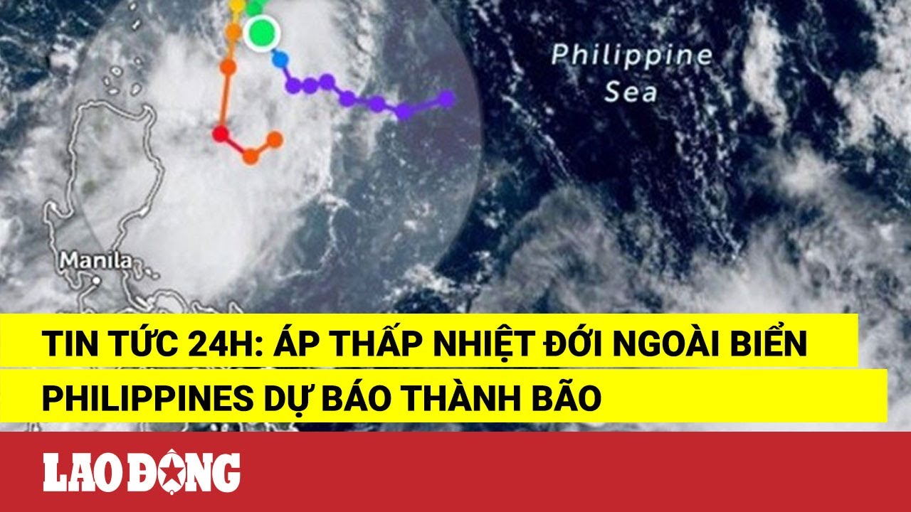 Tin tức 24h: Áp thấp nhiệt đới ngoài biển Philippines dự báo thành bão | Báo Lao Động