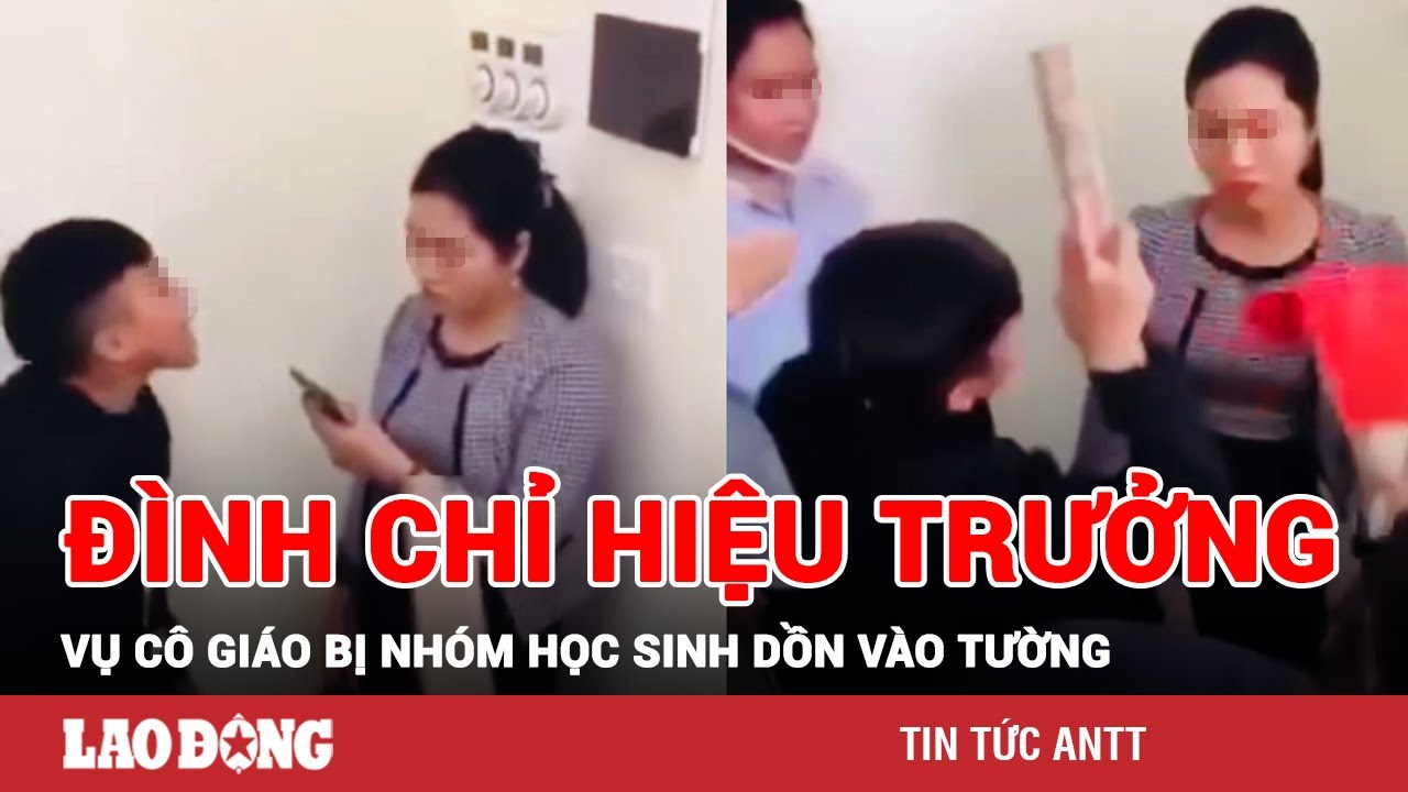 Trưa 7/12 | Vụ cô giáo bị nhóm học sinh dồn vào tường, ném dép: Đình chỉ chức vụ Hiệu trưởng | BLĐ