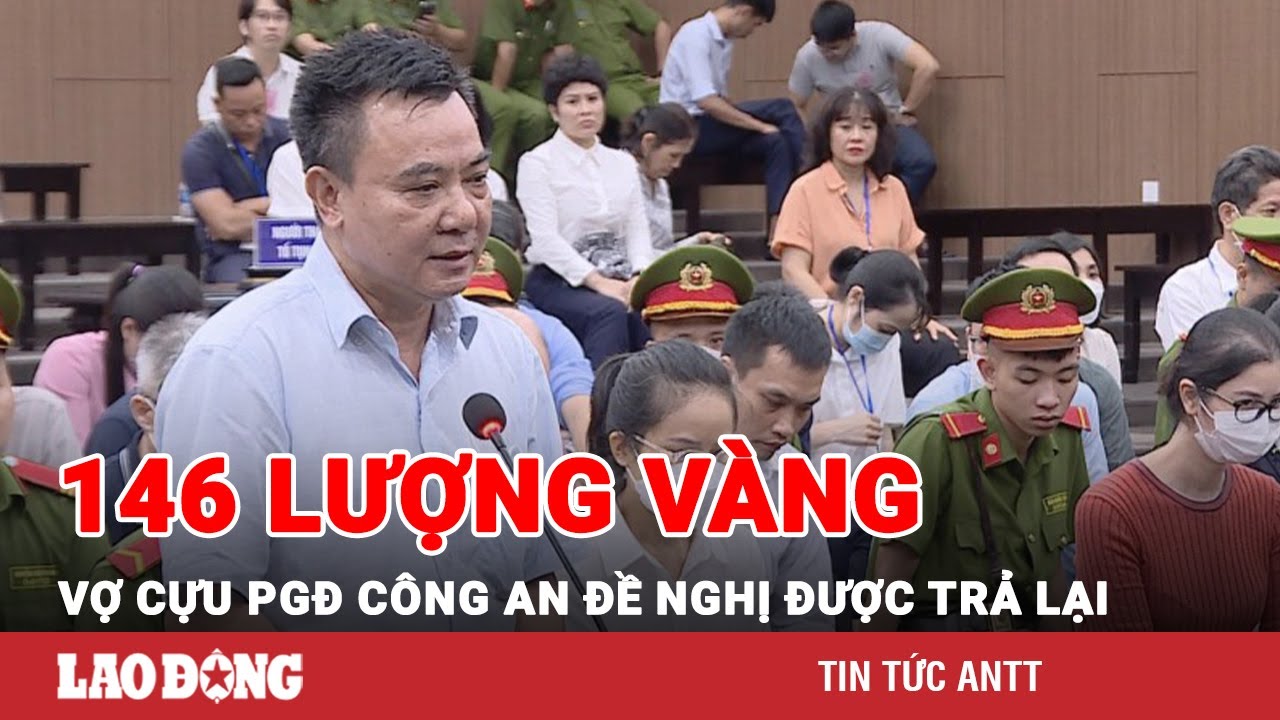 Vợ cựu Phó giám đốc Công an Hà Nội đề nghị được trả lại 146 lượng vàng bị thu giữ khi khám nhà | BLĐ