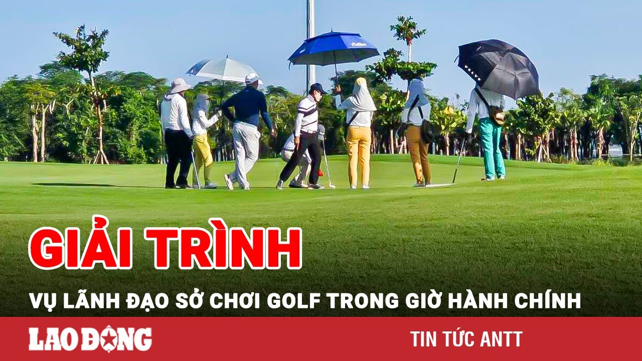 Vụ lãnh đạo Sở đi chơi golf trong giờ làm việc: Phó Thủ tướng yêu cầu tỉnh Bắc Ninh giải trình | BLĐ