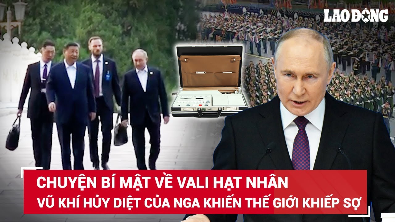 Chuyện bí mật về chiếc vali hạt nhân - Vũ khí hủy diệt của Nga khiến cả thế giới khiếp sợ | BLĐ