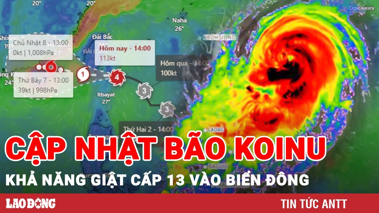 Tin bão Koinu mới nhất: Khả năng giật cấp 13 khi vào Biển Đông | BLĐ