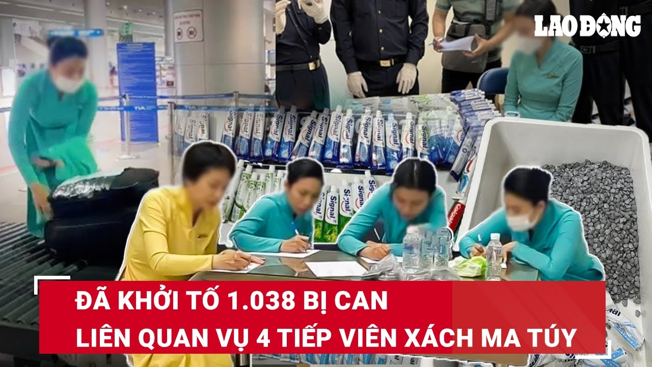 VẤN ĐỀ HÔM NAY: Khởi tố 1.038 bị can, thu 323kg ma túy trong vụ 4 tiếp viên xách ma túy về Việt Nam