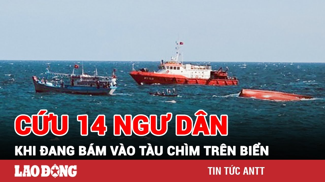 Nghẹt thở cứu 14 ngư dân gặp nạn khi đang bám vào tàu chìm trên biển Bình Thuận | BLĐ