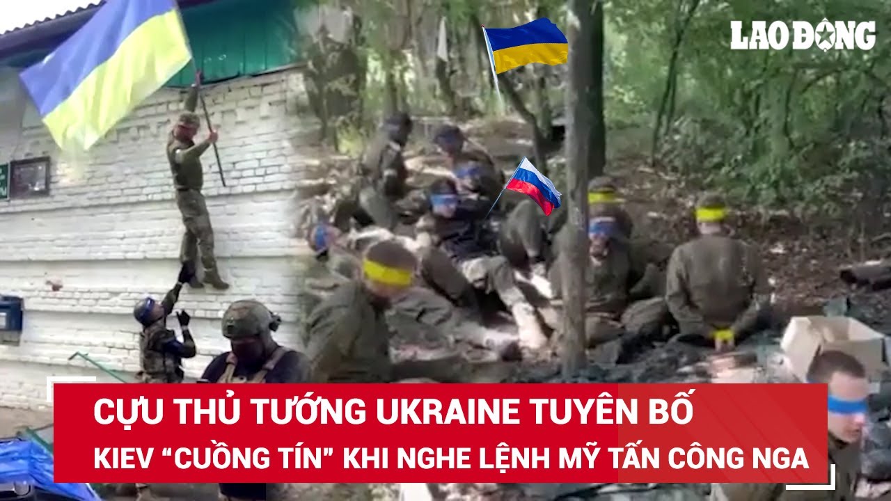 Cựu thủ tướng Ukraine: Kiev “cuồng tín” khi nghe lệnh Mỹ tấn công Nga bất chấp đánh đổi mọi giá |BLĐ