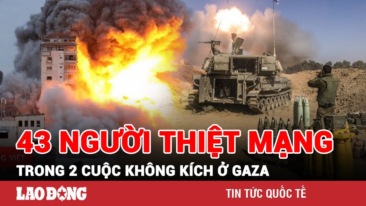 Thế giới toàn cảnh trưa 7/12: Israel dùng vũ khí Mỹ tấn công Gaza, 43 người Palestine thiệt mạng