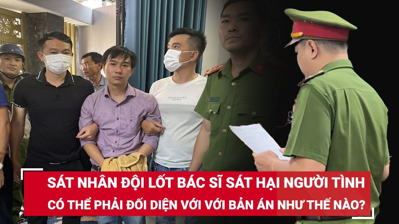 Sáng 30/4. Sát nhân đội lốt bác sĩ sát hại người tình có thể phải đối diện với bản án như thế nào?