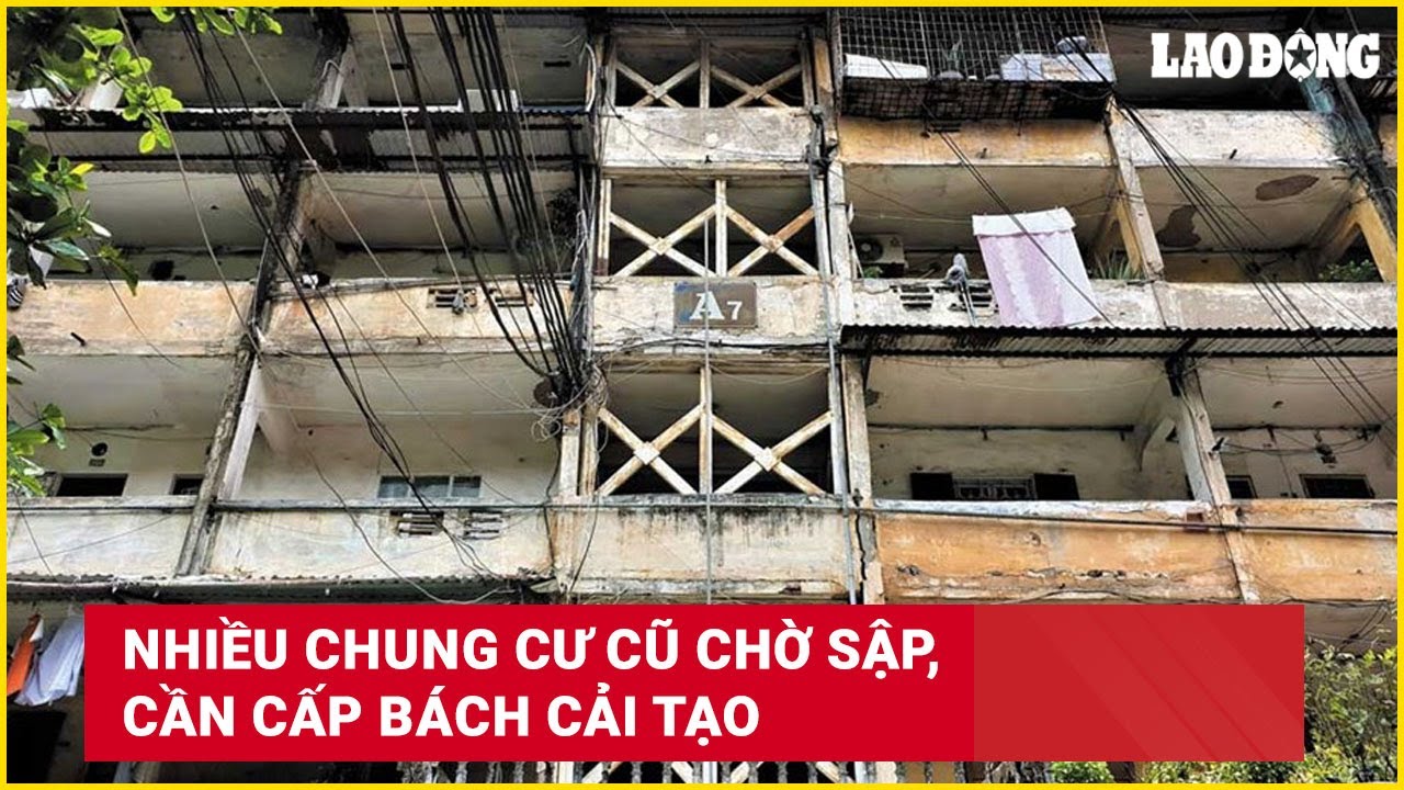 Nhiều chung cư cũ chờ sập, cần cấp bách cải tạo | Báo Lao Động