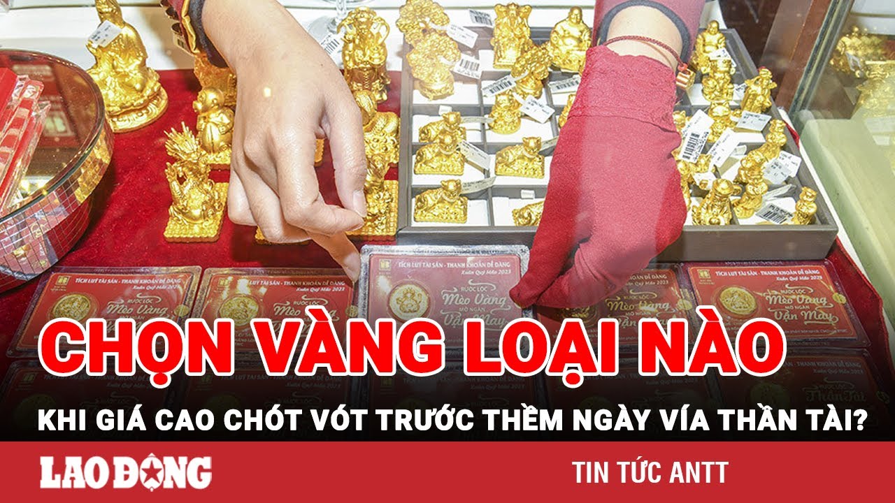 Giữa lúc giá vàng cao chót vót, nên mua vàng nhẫn hàng vàng miếng SJC trong Ngày vía Thần Tài? | BLĐ