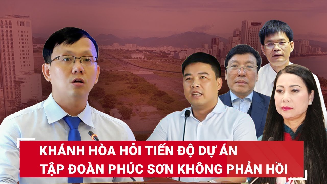 Khánh Hòa hỏi về loạt dự án “khủng” còn dang dở, Tập đoàn Phúc Sơn “bặt vô âm tín”, không phản hồi