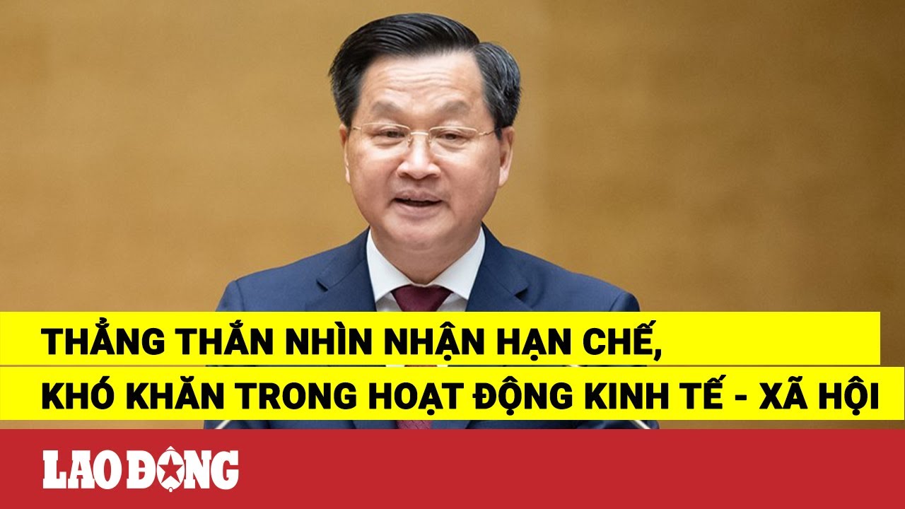 Thẳng thắn nhìn nhận hạn chế, khó khăn trong hoạt động kinh tế - xã hội | Báo Lao Động