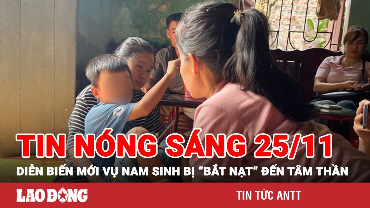 Tin tức nóng Sáng 25/11 | Toàn cảnh an ninh 24h mới nhất | BÁO LAO ĐỘNG