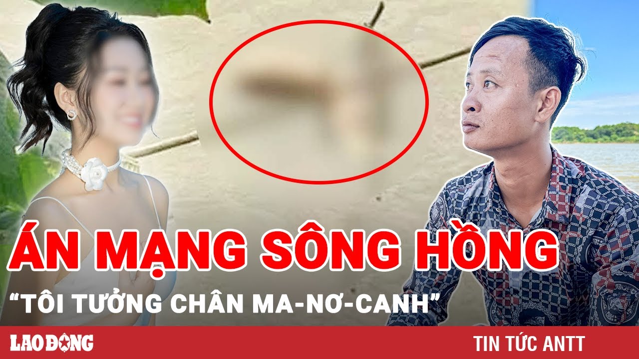 Trưa 16/10 | Lời kể người phát hiện Á khôi trên sông Hồng: Tưởng là chân ma-nơ-canh |BLĐ