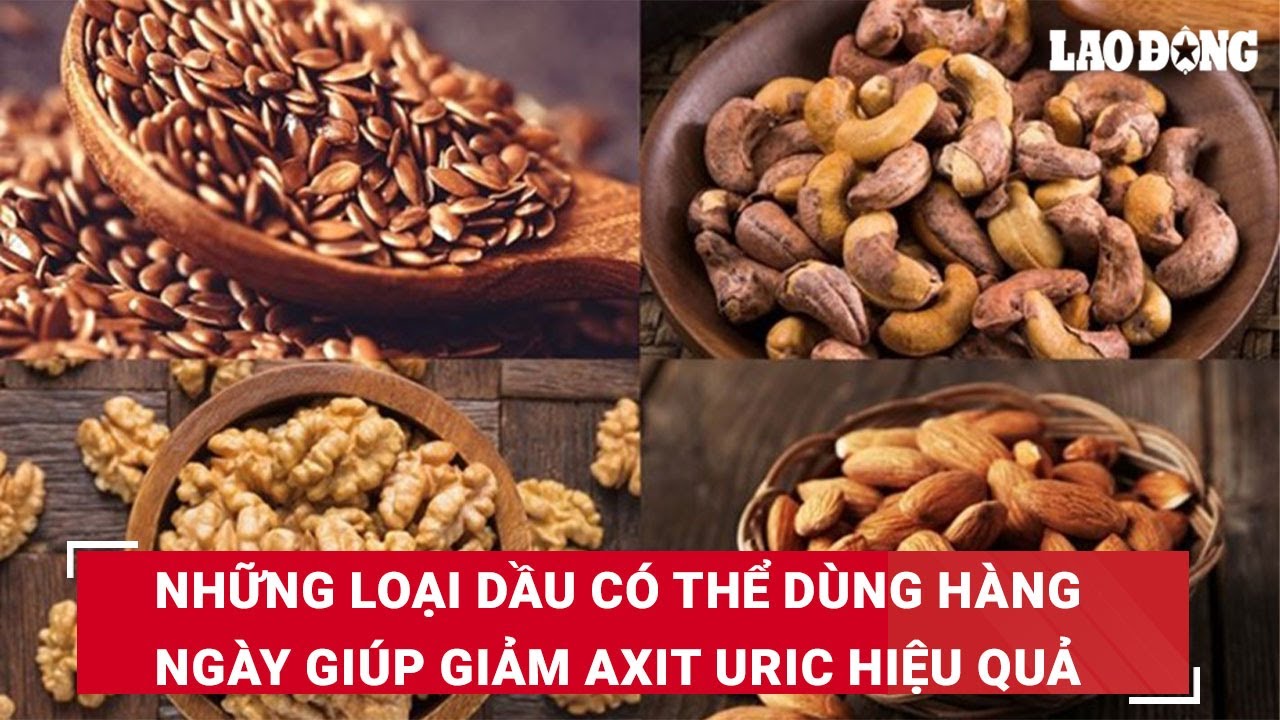 Những loại dầu có thể dùng hàng ngày giúp giảm axit uric hiệu quả | Báo Lao Động