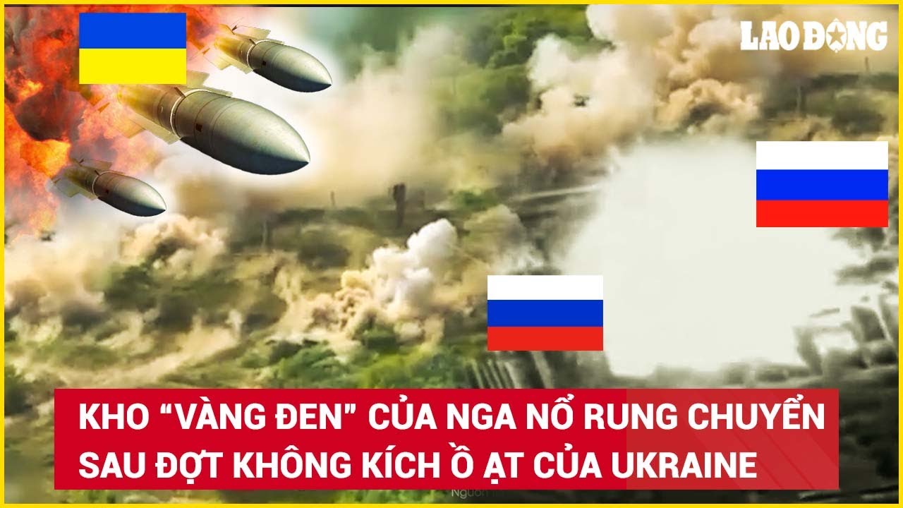 Khói ngút trời, kho “vàng đen” của Nga nổ rung chuyển sau đợt tấn công của Ukraine | BLĐ