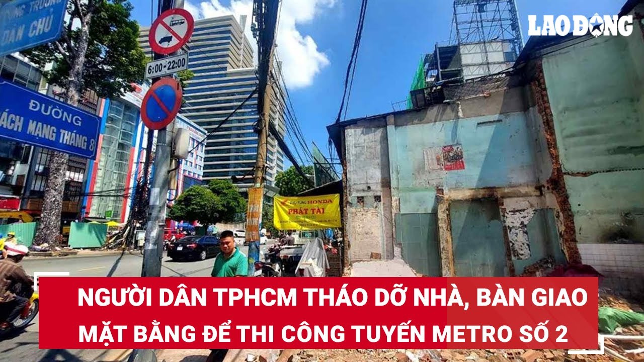 Người dân TPHCM tháo dỡ nhà, bàn giao mặt bằng để thi công tuyến Metro số 2 | Báo Lao Động