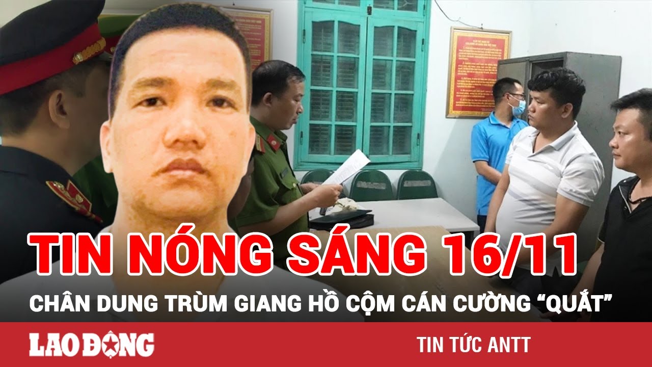 Tin tức nóng Sáng 16/11| Chân dung giang hồ Cường “quắt” liên quan đến vụ ông Lưu Bình Nhưỡng bị bắt