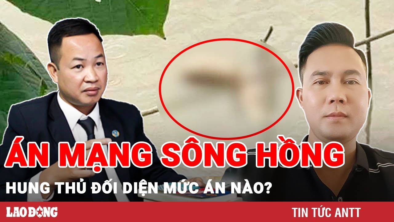 Vụ trọng án phi tang nữ sinh trên sông Hồng: Nghi phạm có thể đối diện với mức án nào? | BLĐ