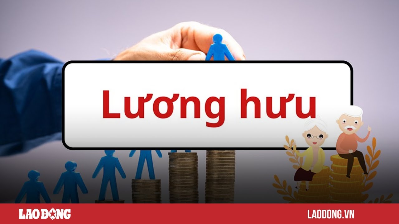 Hàng loạt tin vui cho người lao động về lương hưu từ ngày 1.7.2024| Báo Lao Động