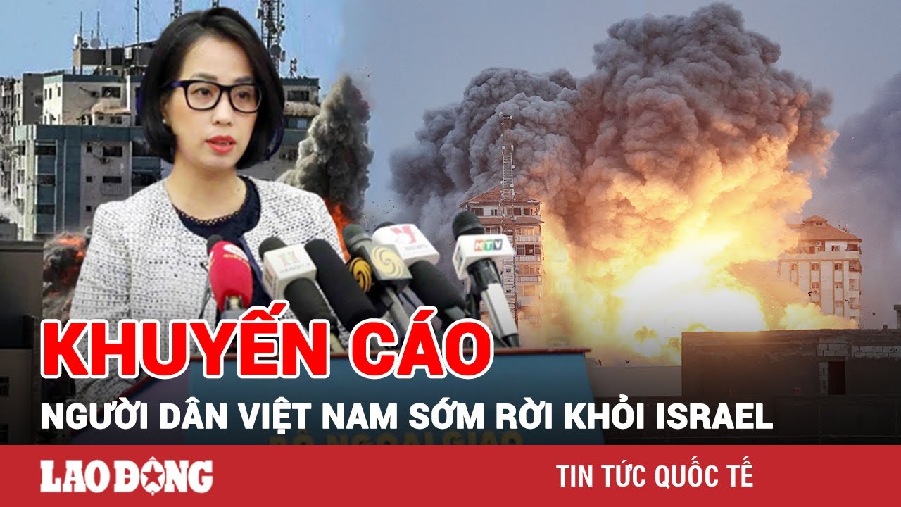 Việt Nam kêu gọi ngừng bắn ngay lập tức tại dải Gaza, khuyến cáo công dân sớm rời khỏi Israel | BLĐ