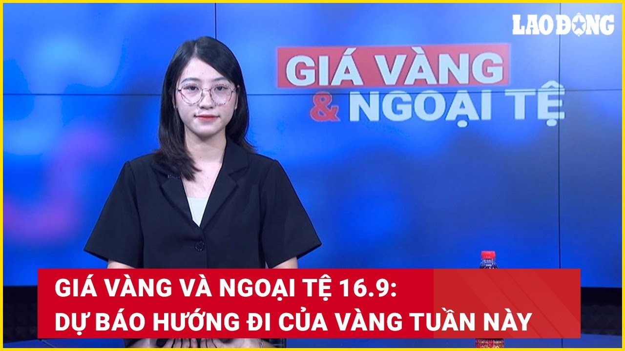 Giá vàng và ngoại tệ 16.9: Dự báo hướng đi của vàng tuần này | Báo Lao Động