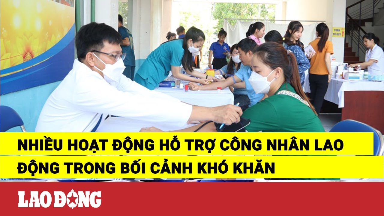 Nhiều hoạt động hỗ trợ công nhân lao động trong bối cảnh khó khăn | Báo Lao Động