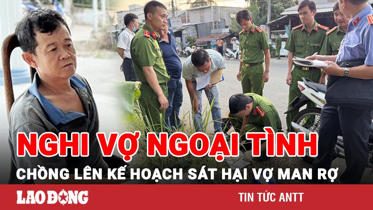 Tối 13/12 | Nghi vợ ngoại tình, chồng rủ vợ đi uống nước rồi sát hại dã man giữa đường | BLĐ