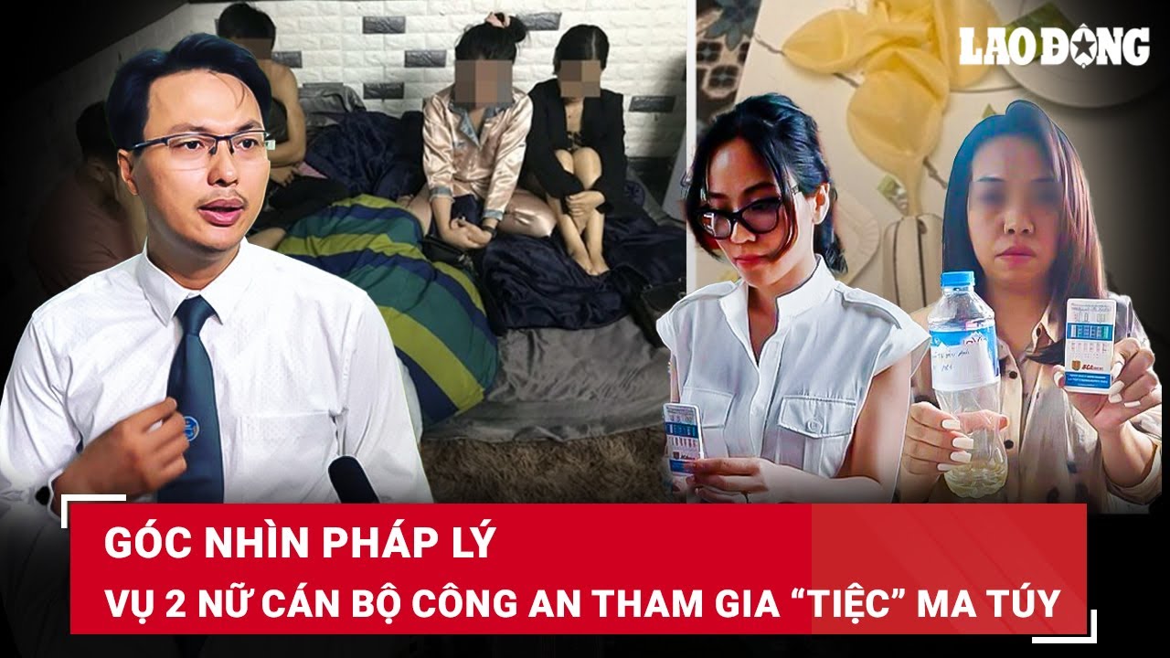 Góc nhìn pháp lý vụ 2 cán bộ Công an tham gia “tiệc” ma túy của con đại gia ngành xây dựng Hải Phòng