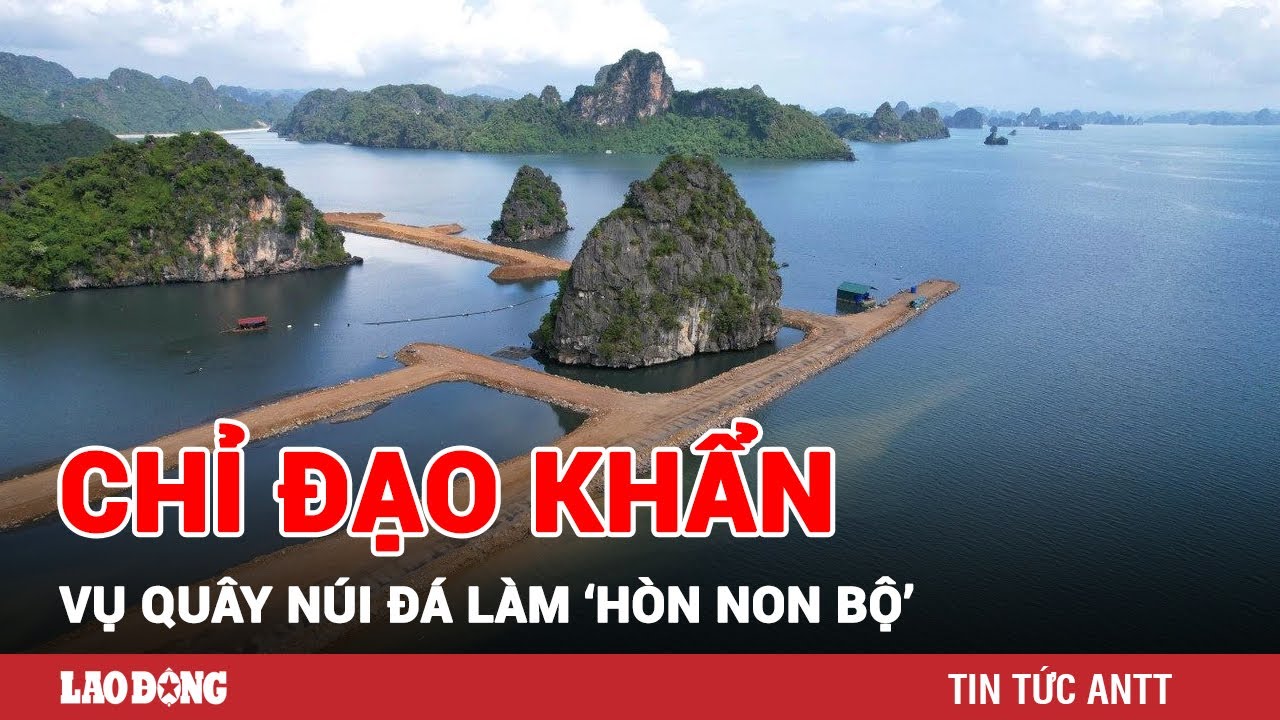 Quảng Ninh chỉ đạo khẩn vụ quây núi đá vịnh Hạ Long làm ‘hòn non bộ | BLĐ