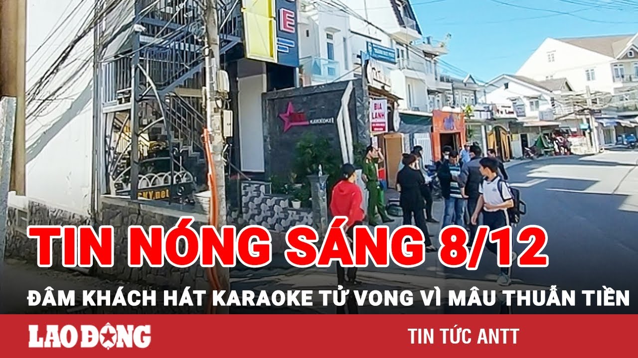 Tin tức nóng Sáng 8/12 | Toàn cảnh an ninh 24h mới nhất | BÁO LAO ĐỘNG