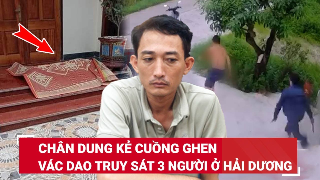 Trưa 30/6. Chân dung thợ lái máy xúc cuồng ghen, truy sát 3 người dã man vì thấy vợ trong khách sạn