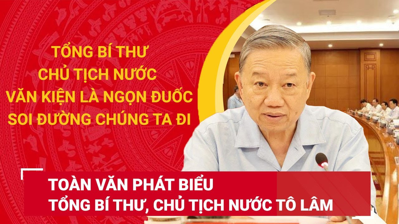 Toàn văn phát biểu của Tổng Bí thư, Chủ tịch nước Tô Lâm:Văn kiện là ngọn đuốc soi đường chúng ta đi