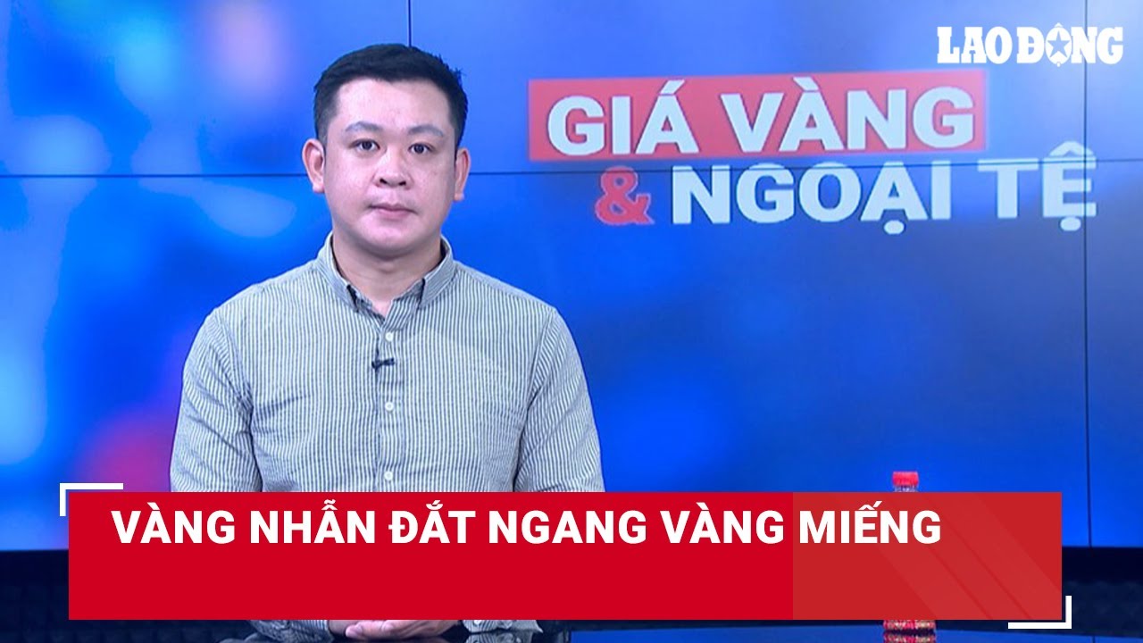 Giá vàng và ngoại tệ 28.9: Vàng nhẫn đắt ngang vàng miếng | Báo Lao Động