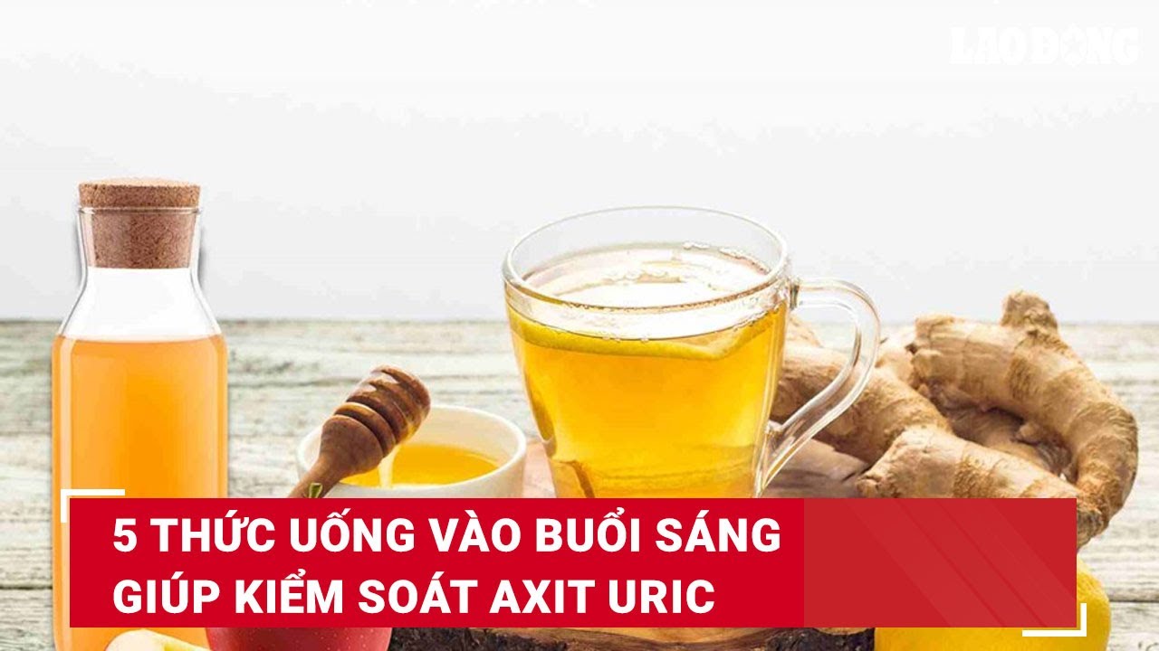 5 thức uống vào buổi sáng giúp kiểm soát axit uric | Báo Lao Động