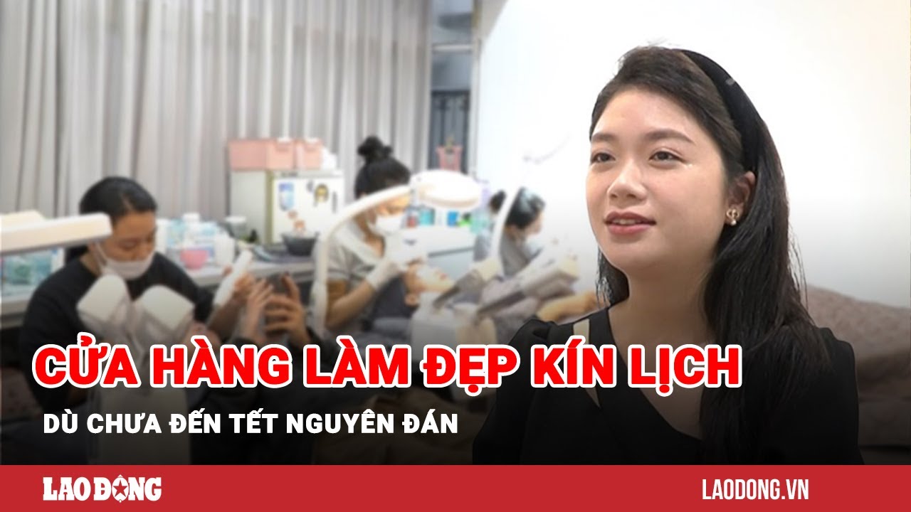 Cửa hàng làm đẹp kín lịch đặt trước dù chưa đến Tết Nguyên đán | Báo Lao Động