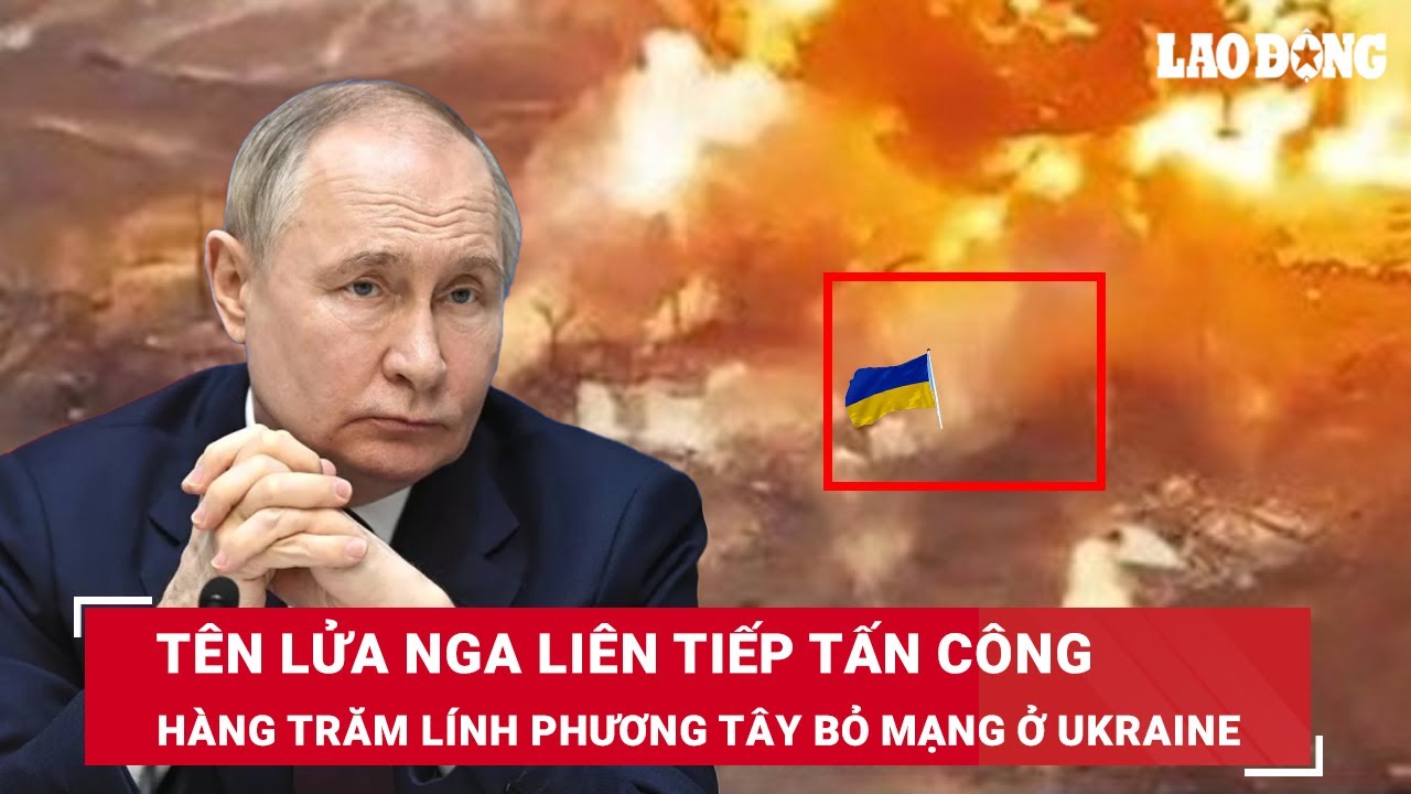 Tên lửa Nga liên tiếp tấn công các mục tiêu quân sự của Ukraine, hàng trăm lính phương Tây bỏ mạng