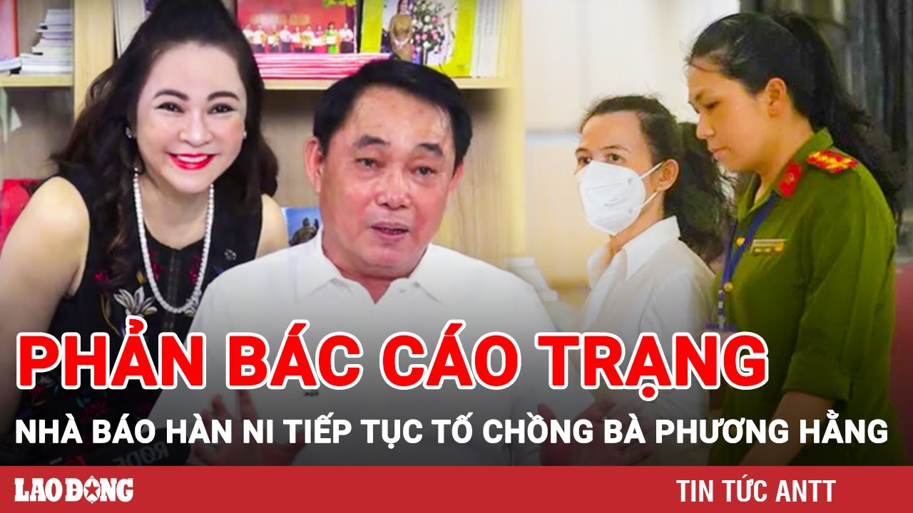 Bà Đặng Thị Hàn Ni phản bác cáo trạng, tiếp tục tố chồng bà Nguyễn Phương Hằng | BLĐ