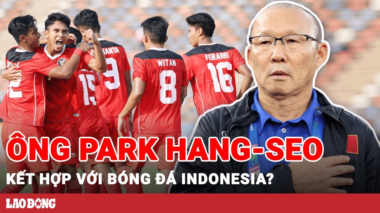 Ông Park Hang-seo trở thành HLV đội tuyển bóng đá quốc gia Indonesia?  | BLĐ