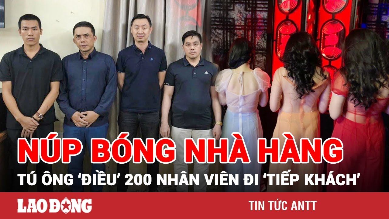 Tối 30/12 | Bắt tú ông ngoại quốc ‘nuôi’ 200 tiếp viên ‘đi khách’ với giá 12 triệu đồng/đêm